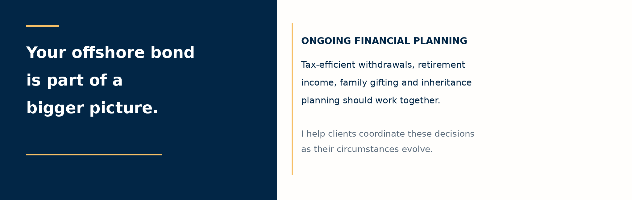 Ongoing offshore bond financial planning covering tax-efficient withdrawals, retirement income and family wealth planning.
