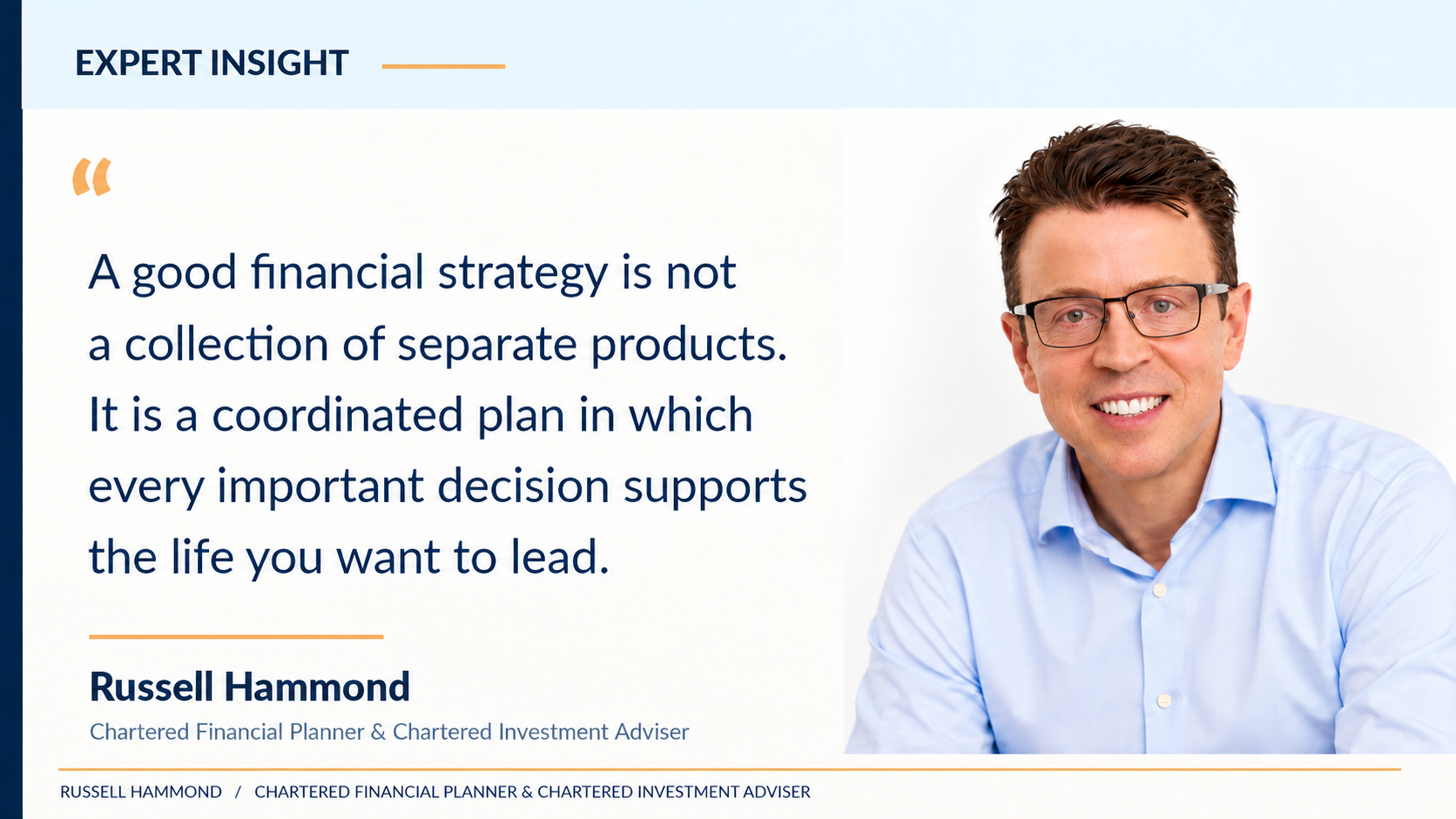 Russell Hammond, Chartered Financial Planner, explains that financial life management brings investments, pensions and other important financial decisions together into one coordinated strategy.