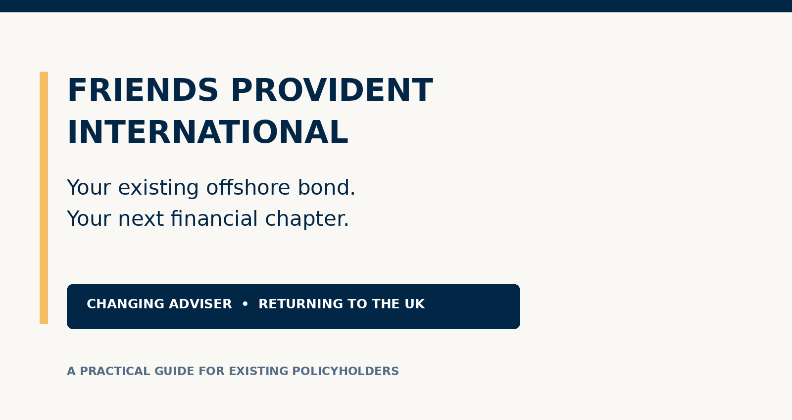 download Friends Provident International offshore bond guide covering changing adviser and returning to the UK.