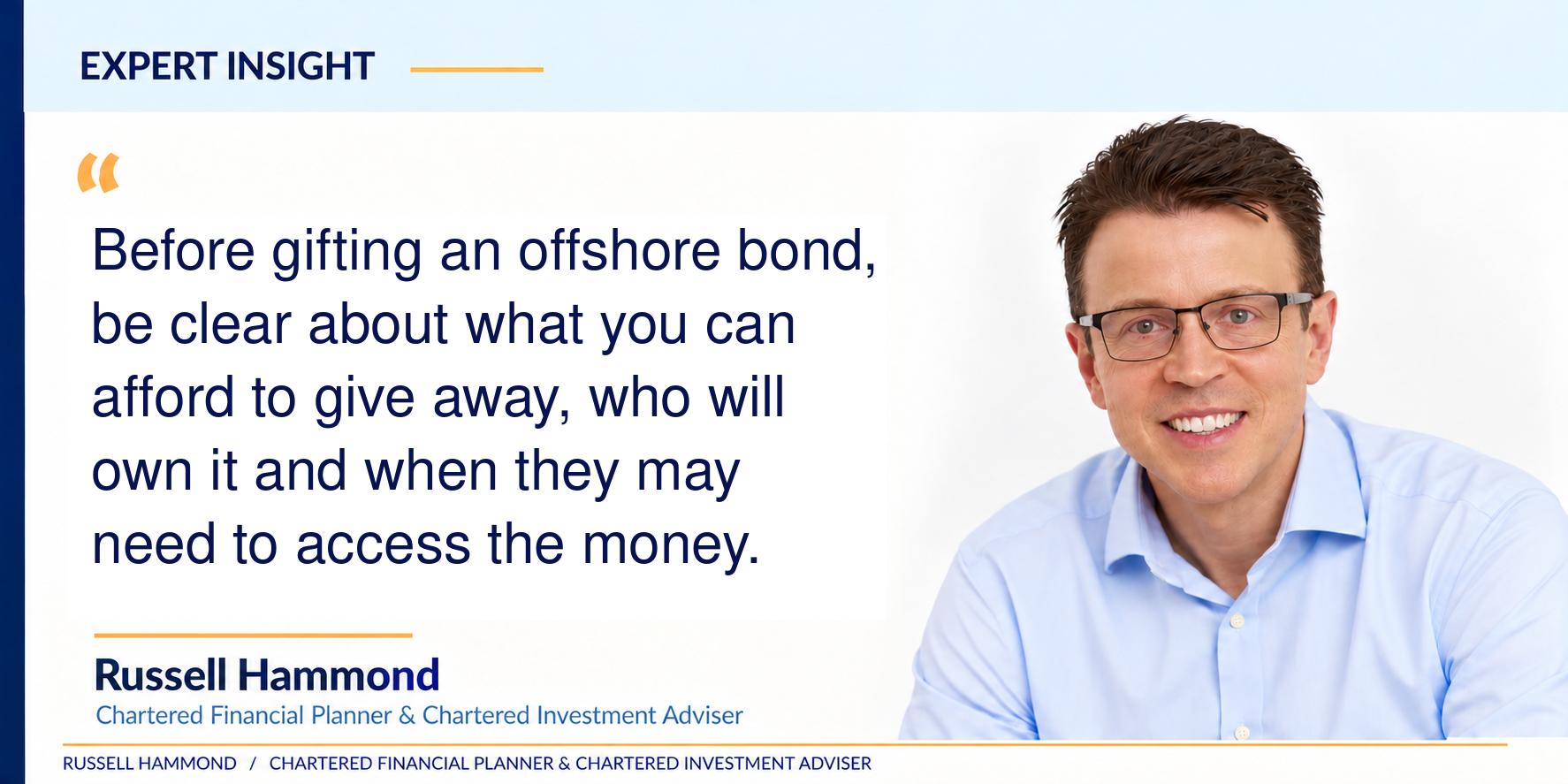 Russell Hammond’s expert insight: before gifting an offshore bond, understand affordability, ownership and when the recipient needs access.